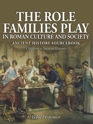 cover image of The Role Families Play in Roman Culture and Society--Ancient History Sourcebook--Children's Ancient History